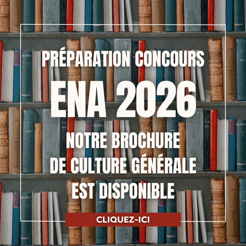 Préparation CONCOURS ENA 2026 : NOTRE BROCHURE DE CULTURE Générale est disponible. CLIQUEZ-ICI