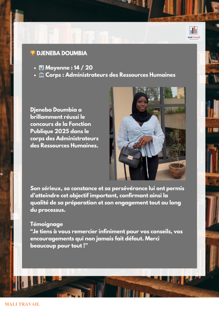 🏆 DJENEBA DOUMBIA 📊 Moyenne : 14 / 20 🏛️ Corps : Administrateurs des Ressources Humaines Djeneba Doumbia a brillamment réussi le concours de la Fonction Publique 2025 dans le corps des Administrateurs des Ressources Humaines.
