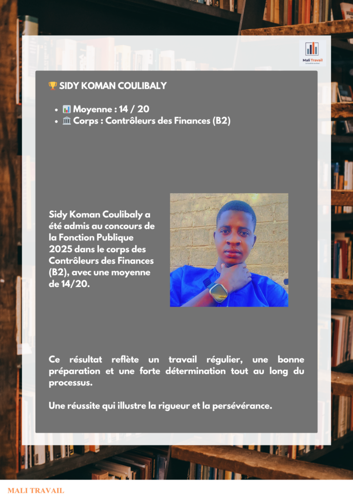🏆 SIDY KOMAN COULIBALY 📊 Moyenne : 14 / 20 🏛️ Corps : Contrôleurs des Finances (B2) Sidy Koman Coulibaly a été admis au concours de la Fonction Publique 2025 dans le corps des Contrôleurs des Finances (B2), avec une moyenne de 14/20.